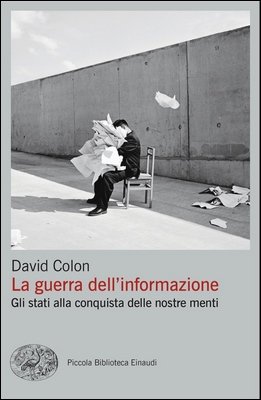 David Colon - La guerra dell'informazione. Gli stati alla conquista delle nostre menti (2024)