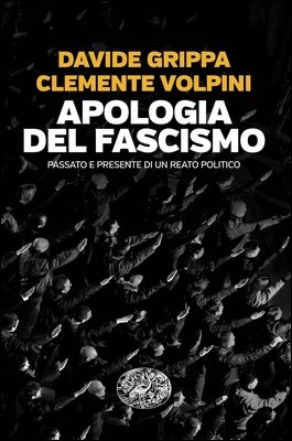 Davide Grippa, Clemente Volpini - Apologia del fascismo. Passato e presente di un reato politico (2025)