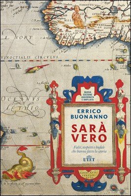 Errico Buonanno - Sarà vero. Falsi, sospetti e bufale che hanno fatto la storia (2019)