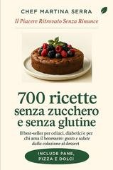 Martina Serra - 700 ricette senza zucchero e senza glutine (2026)