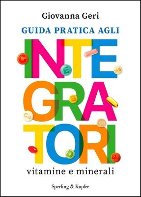 Giovanna Geri - Guida pratica agli integratori. Vitamine e minerali (2024)