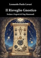 Leonardo Paolo Lovari - Il risveglio gnostico. Svelare i segreti di Nag Hammadi (2026)