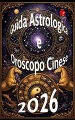 Alina Rubi - Guida astrologica e oroscopo cinese 2026 (2026)
