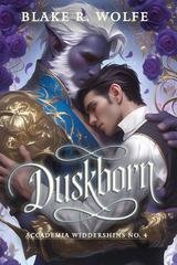 Blake R. Wolfe - Accademia Widdershins Vol. 4. Duskborn (2026)