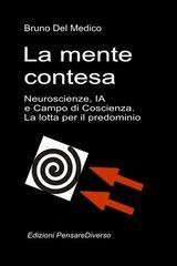 Bruno Del Medico - La mente contesa. Neuroscienze, IA e Campo di Coscienza. La lotta per il predominio (2026)