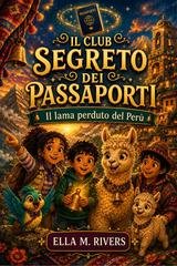 Ella M. Rivers - Il Club segreto dei Passaporti. Il lama perduto del Perù (2026)