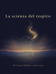 William Walker Atkinson - La scienza del respiro (2026)